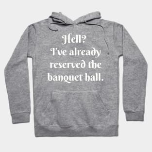 Hell? I’ve already reserved the banquet hall. Hoodie